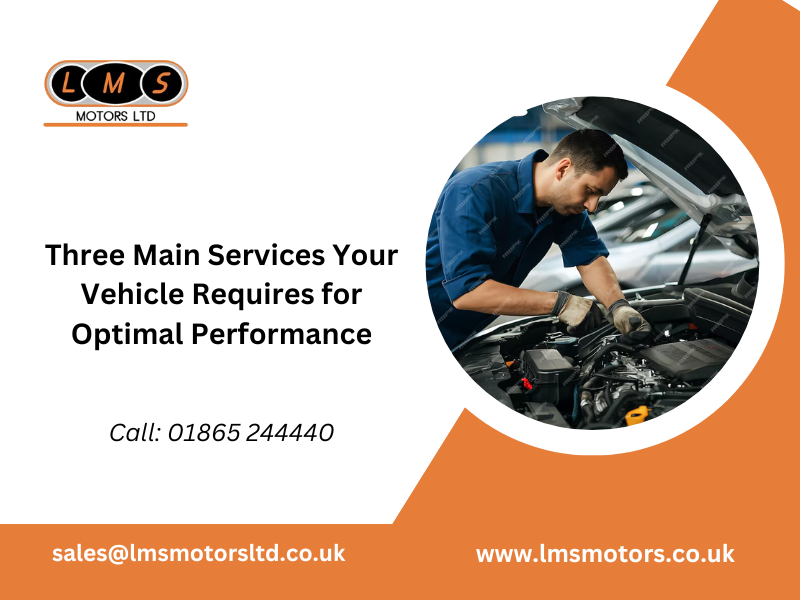 Three Main Services Your Vehicle Requires for Optimal Performance